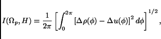 \begin{displaymath}
I(\Omega_p,H)=\frac{1}{2\pi}\left[\int_0^{2\pi}\left[\Delta\rho(\phi)-
\Delta u(\phi)\right]^2d\phi\right]^{1/2},
\end{displaymath}