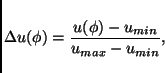 \begin{displaymath}
\Delta u(\phi)=\frac{u(\phi)-u_{min}}{u_{max}-u_{min}},
\end{displaymath}