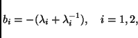 \begin{displaymath}
b_i = -(\lambda_i + \lambda_i^{-1}), \quad i=1,2, \\
\end{displaymath}